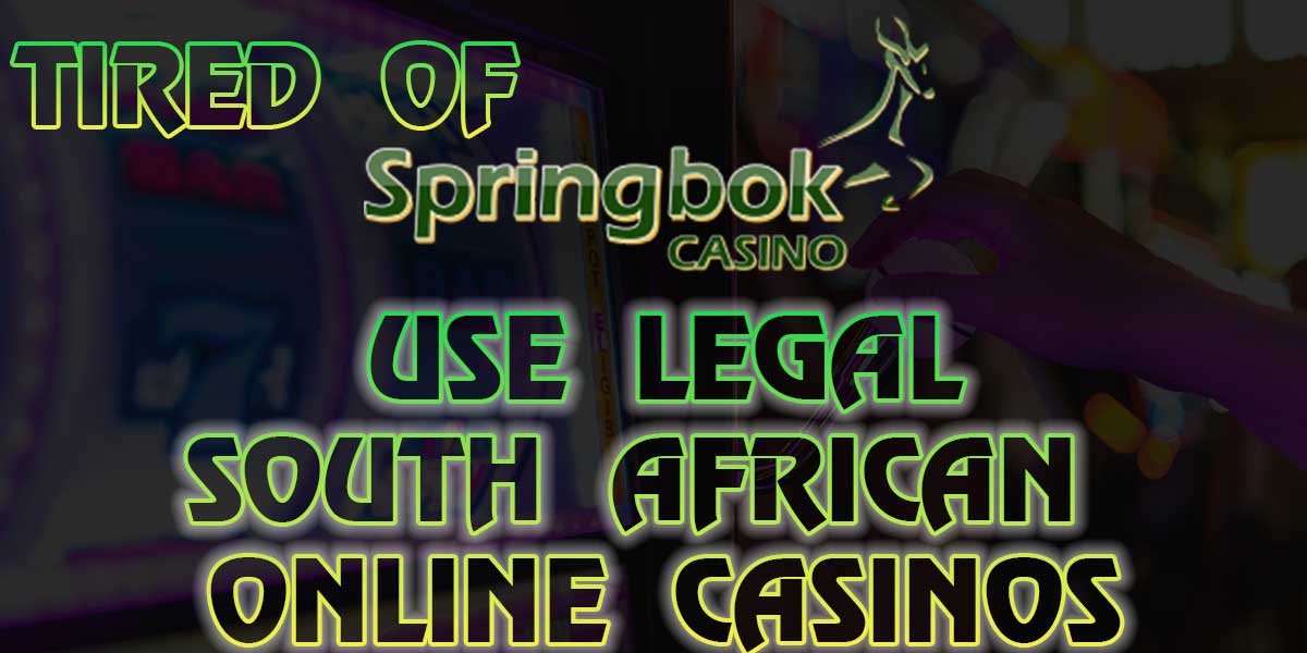 Tired of Springbok Casino? Try these legal Online Casinos in South Africa
