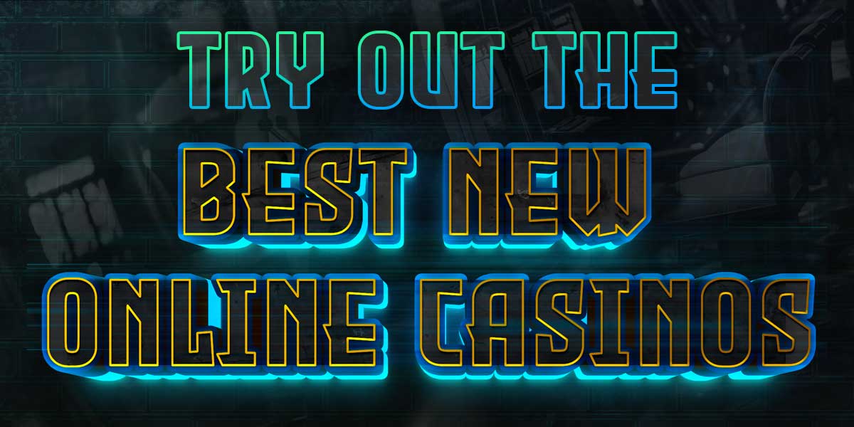 Take advantage of the best new Online Casinos and offers