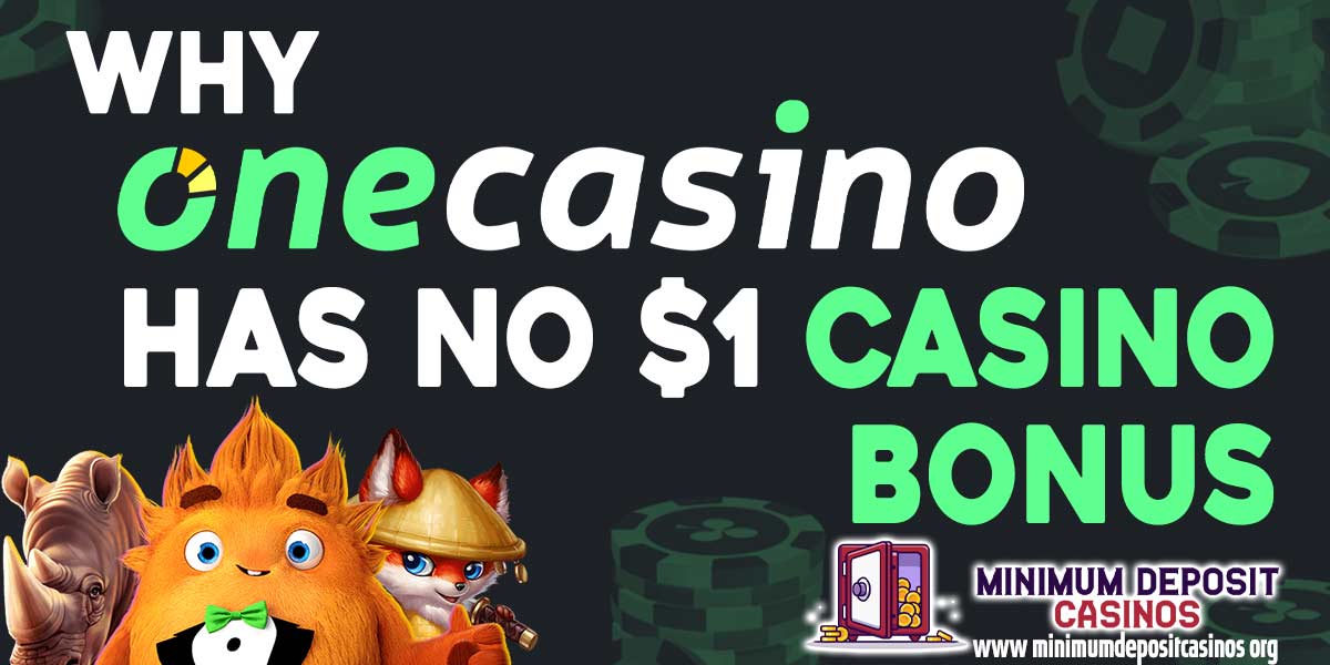 Why onecasino doesnt have a $1 deposit casino bonus