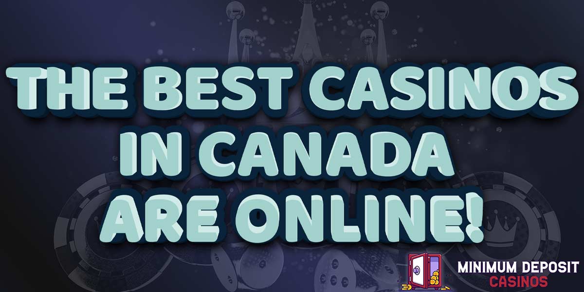 Looking for a casino in Canada? The best ones are online!