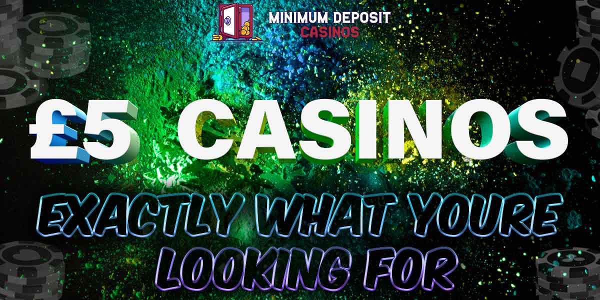 Exactly what you’re looking for: A £5 deposit casino!