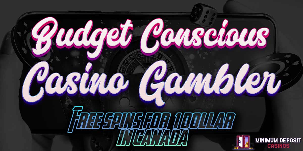 Budget-conscious Casino Gambler: Canadians get Free spins for C$1