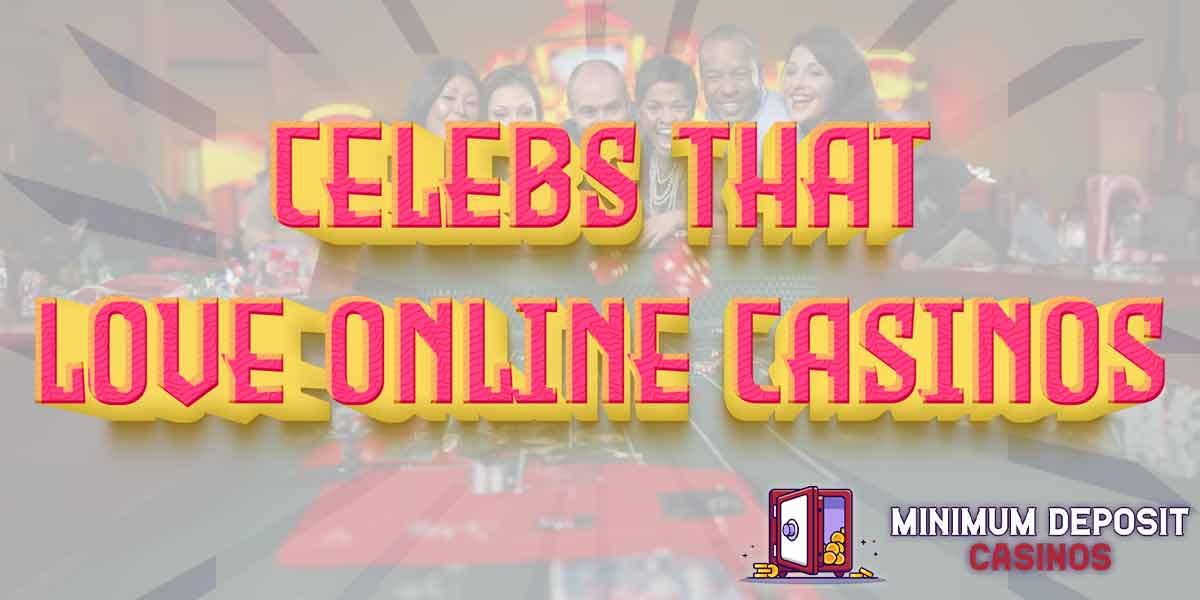 Celebs that love online casinos