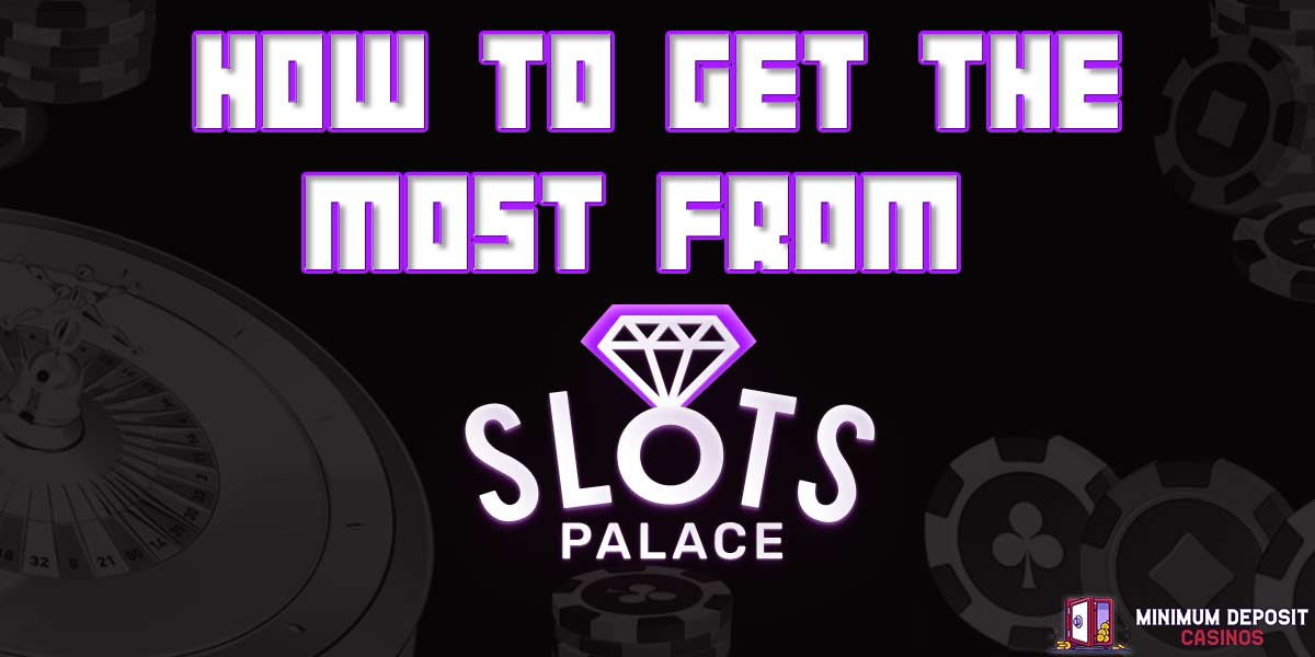 How to Get the Most from SlotsPalace Casino
