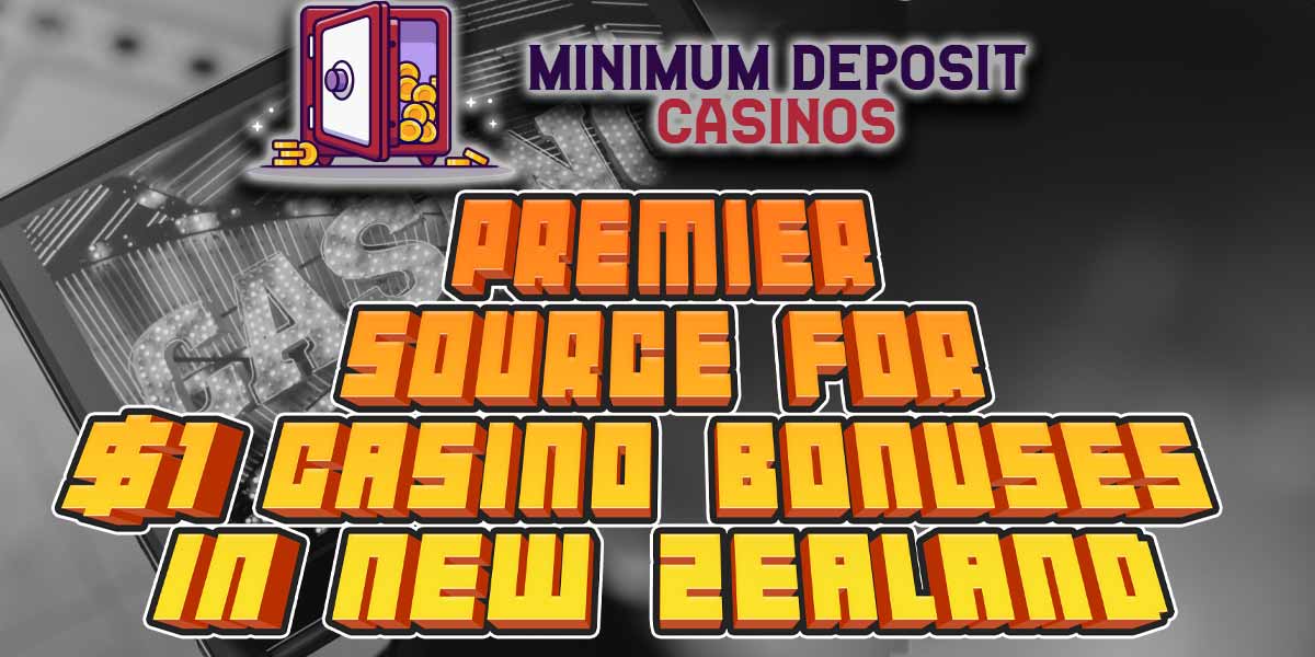 Why we are the premier source for $1 deposit casinos in NZ