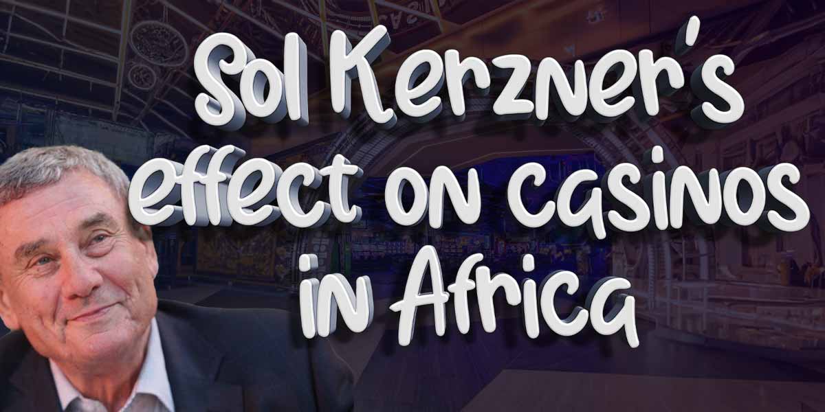 Celebrity Gamblers: Sol Kerzner’s Effect on Casinos in Africa