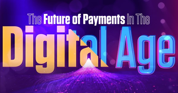 The Future of Payments in the Digital Age is Upon Us