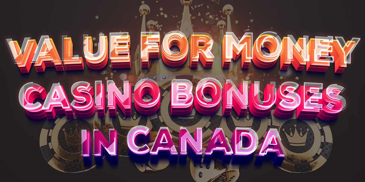 Value for money casino bonuses in Canada 2023 edition