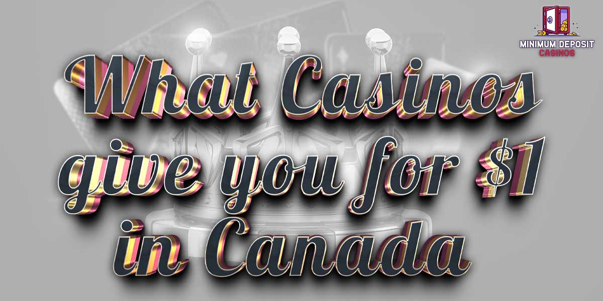 What Casinos Give You for $1 in Canada