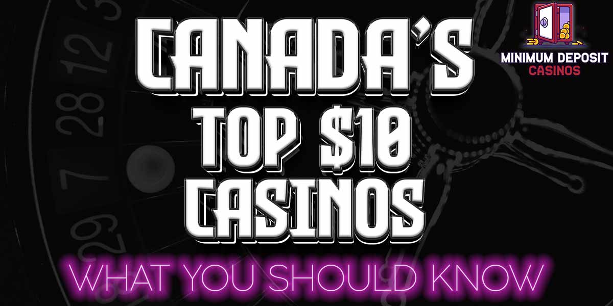 Playing at $10 Deposit casinos in Canada- What you should know