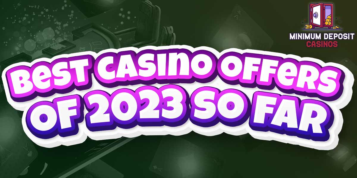 More than halfway through the year these are our favourite casino Bonuses