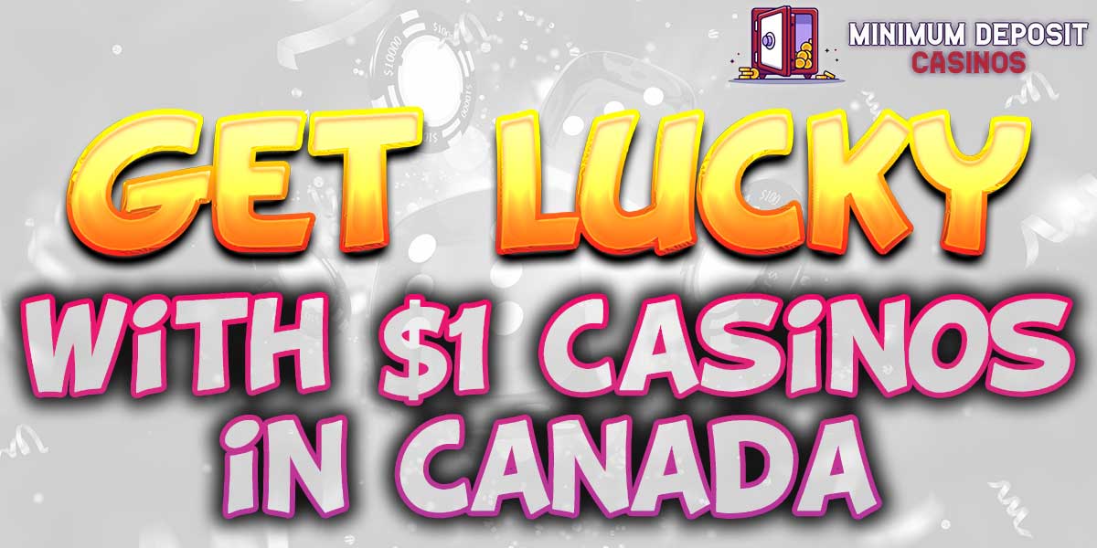 get lucky with 1 dollar casinos in canada