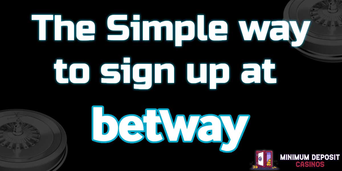 The 4 simple steps to sign up at Betway South Africa