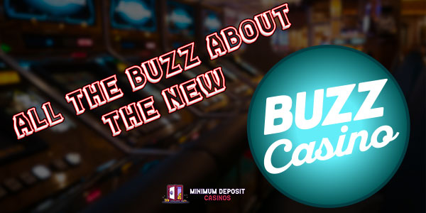 All the buzz about the new Buzz Casino