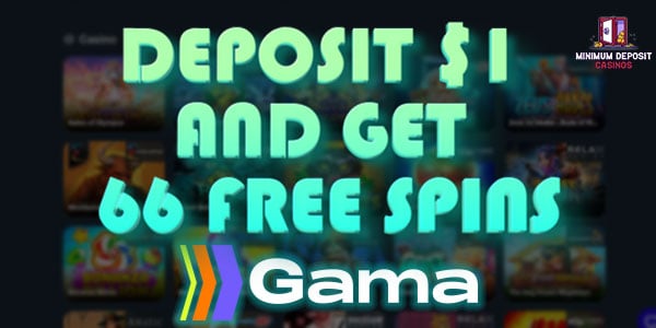 Deposit $1 and get 66 free spins at Gama Casino