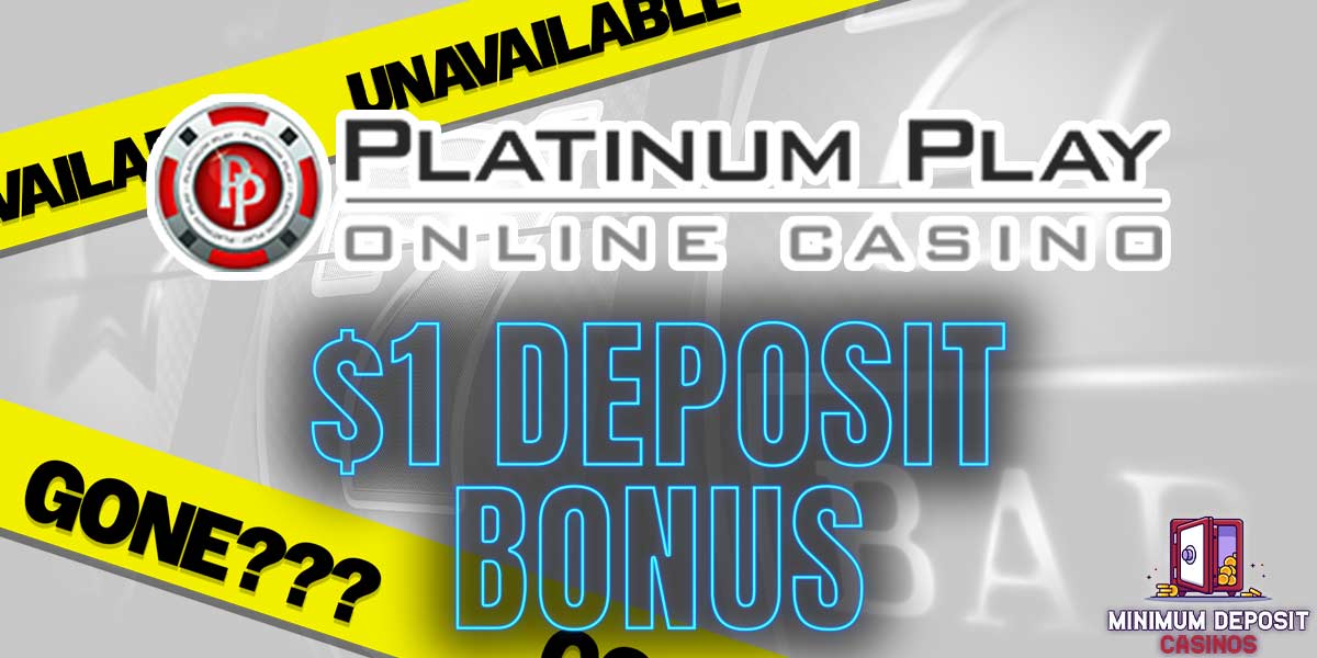 Platinum PLay casino where did the 1 dollar deposit bonus go