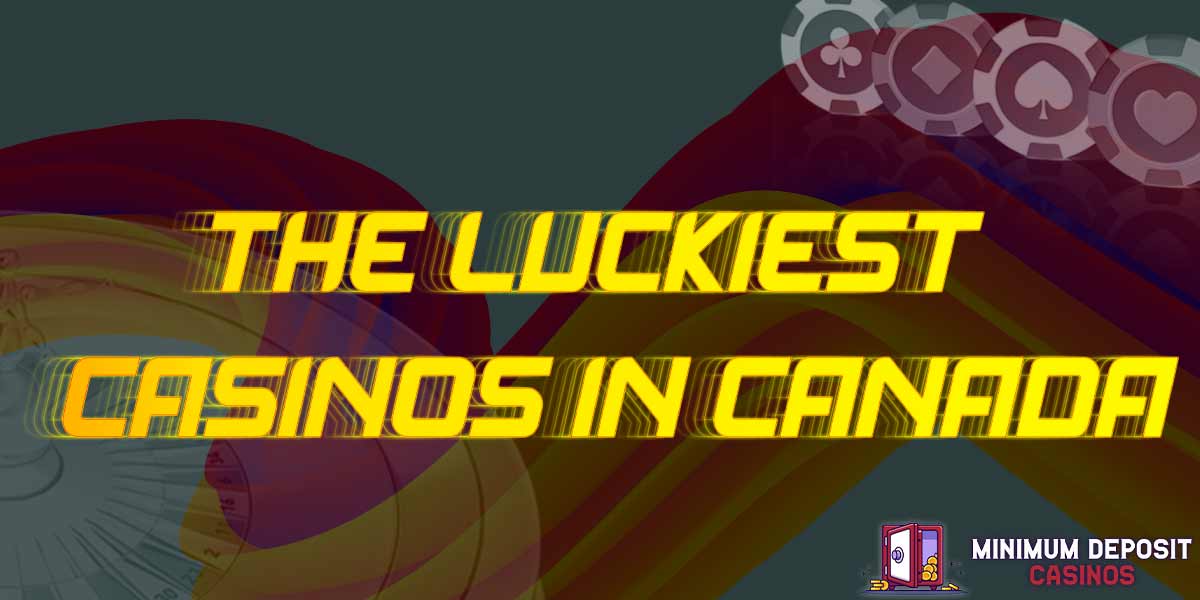 The Luckiest casinos in canada