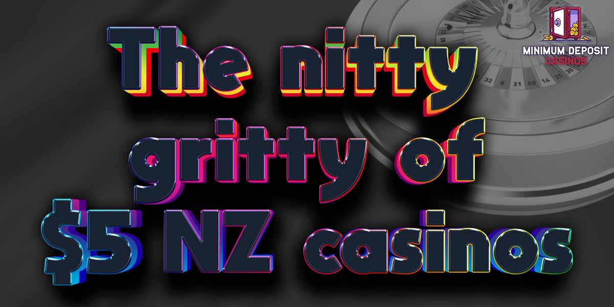 The nitty gritty of 5 dollar nz casinos