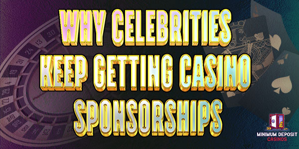Why celebrities keep getting casino sponsorships