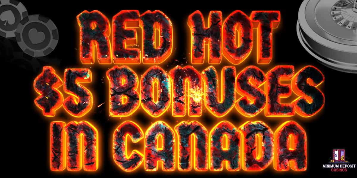 Red Hot Canadian Bonuses with a $5 deposit