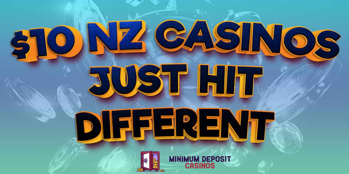 What Makes Our New Zealand $10 Casinos Hit Different