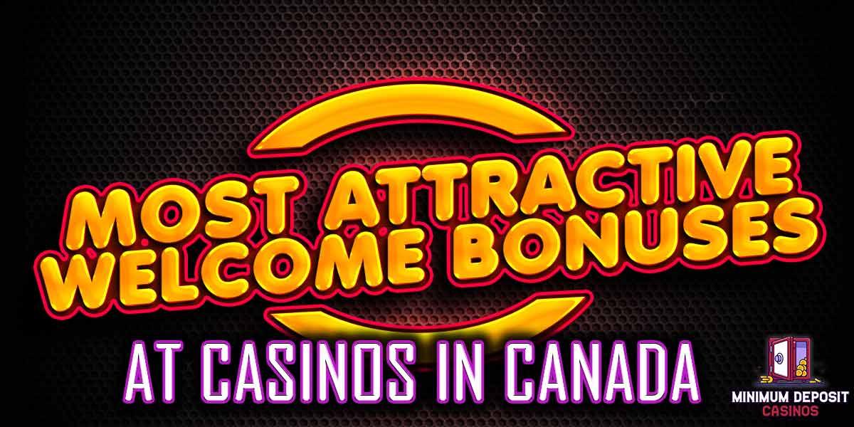 Most Attractive welcome bonuses at casinos in canada