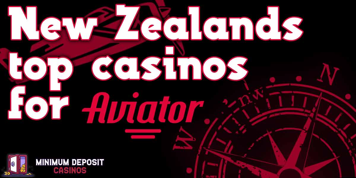 Aviator: The Best Low Deposit Casinos to Play Aviator in New Zealand