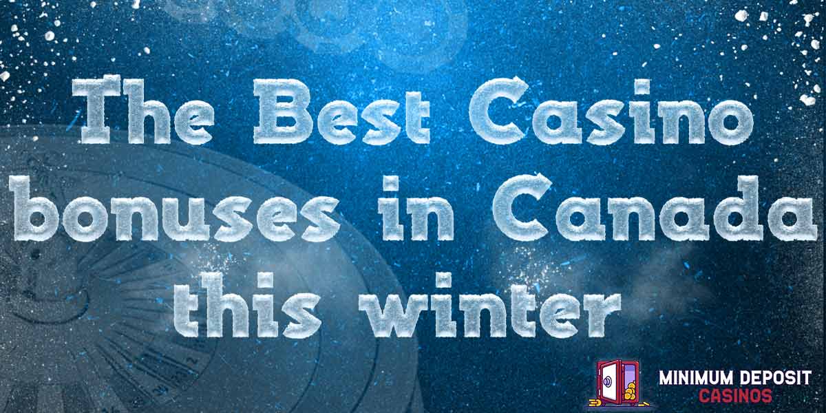 Canada Winter is coming, find the best casino with a low deposit amount