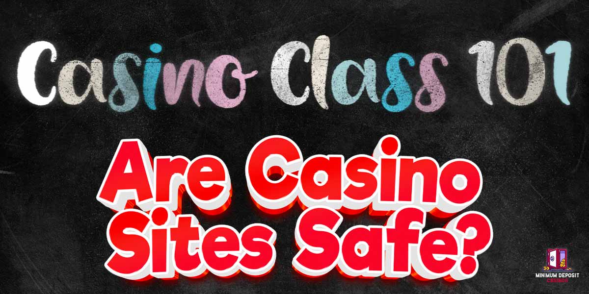 Casino Class 101: How safe are Casino Websites?