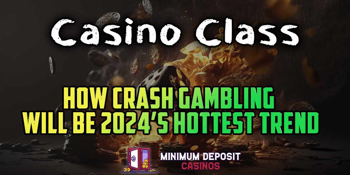 Casino Class 101: Why Crash Gambling Games are 2024’s Hottest New Trend
