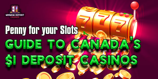 Penny for Your Slots: The Guide to Canada's 1$ Deposit Casinos