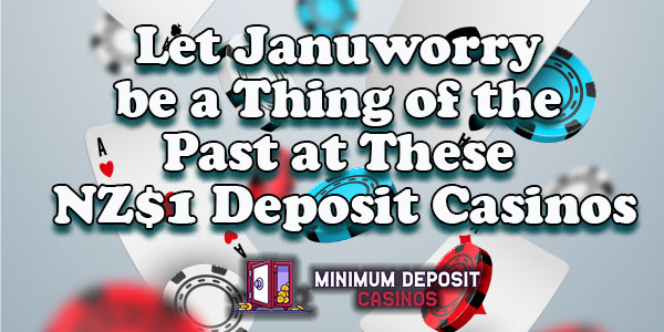 Let Januworry be a Thing of the Past at These NZ$1 Deposit Casinos