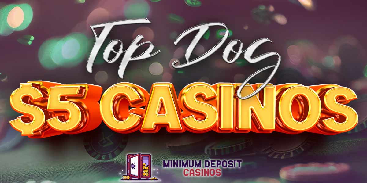 The iGaming Industry’s Top Dogs of $/€5 Deposit Casinos