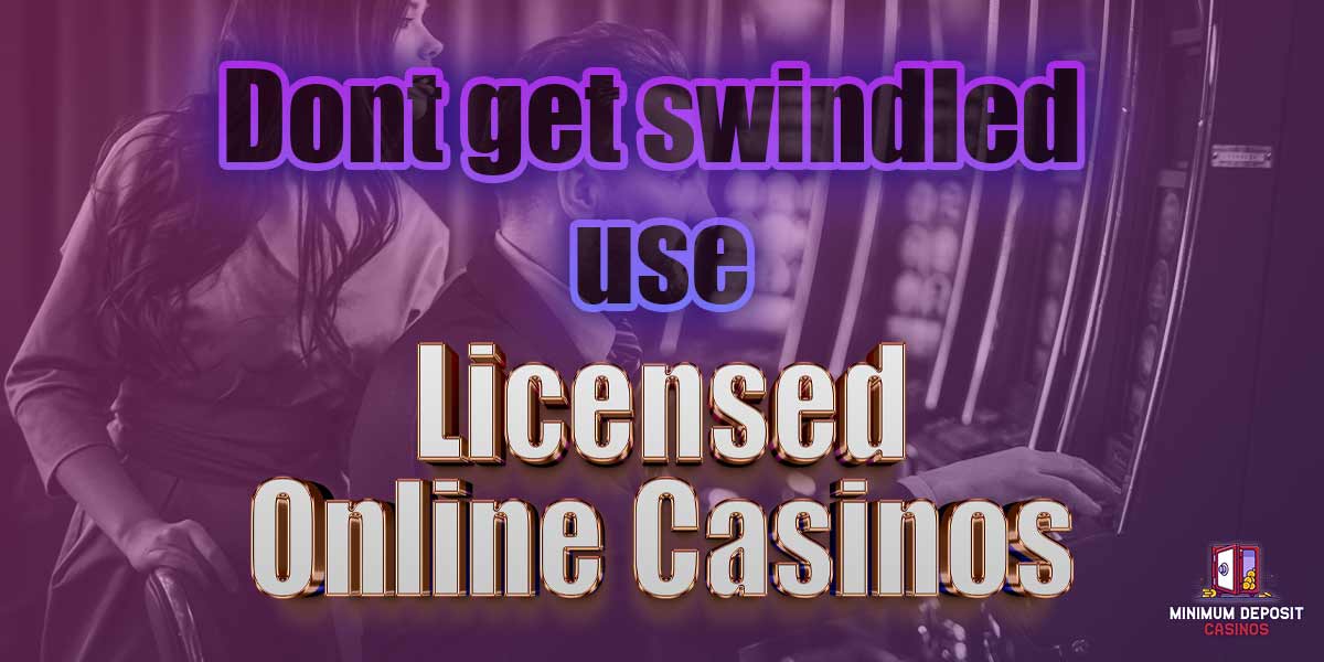 dont get swindled use licensed online casinos
