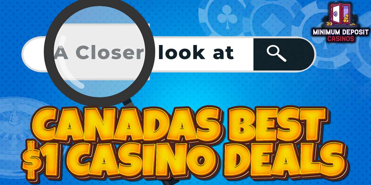 A Closer Look at Bonuses: The Best Deals at Canadian $1 Deposit Casinos