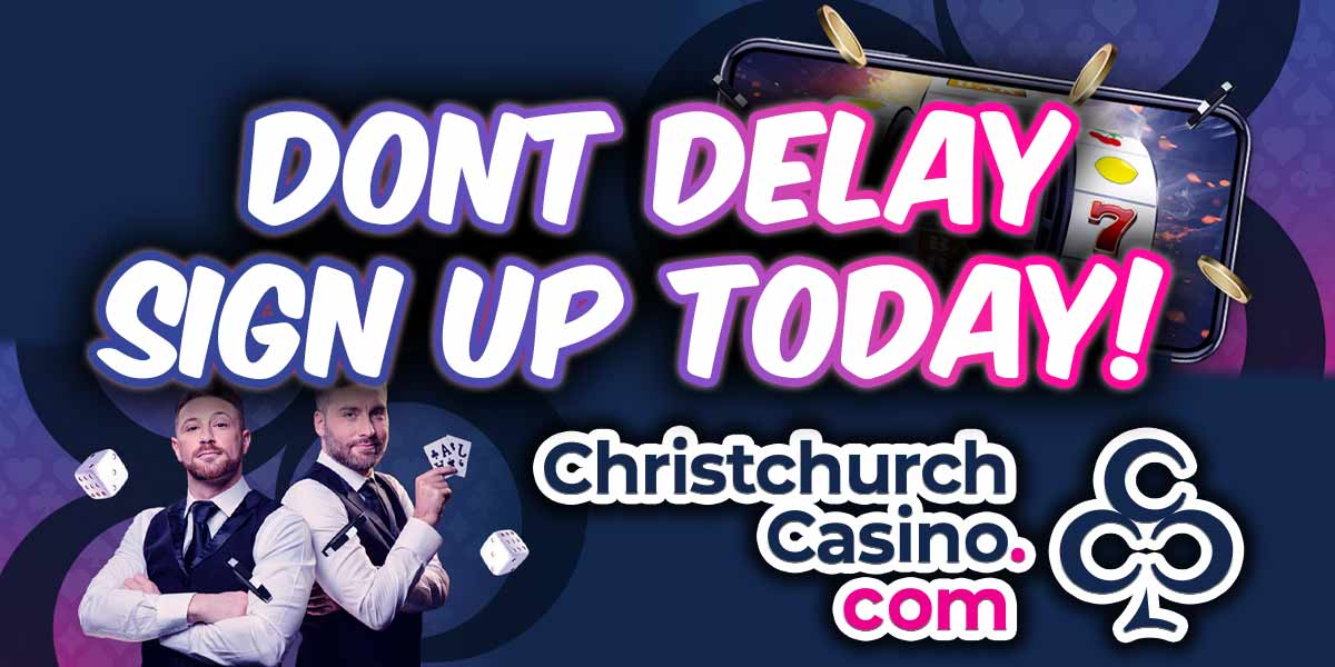 Dont delay sign up at christchuirch online casino today