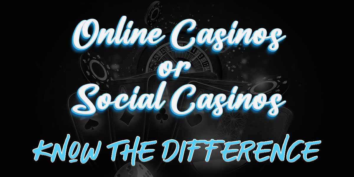 Online Casinos or Social Casinos know the difference