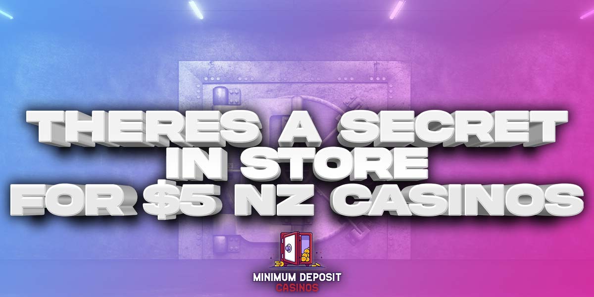 Theres a secret in store for 5 dollar NZ casinos
