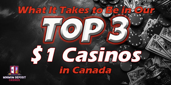 What It Takes to Be in Our Top 3 $1 Casinos in Canada