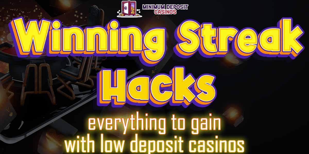Winning streak hacks everything to win at low deposit casinos