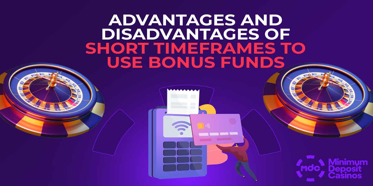Advantages and disdvantages of short timeframes to use bonus funds