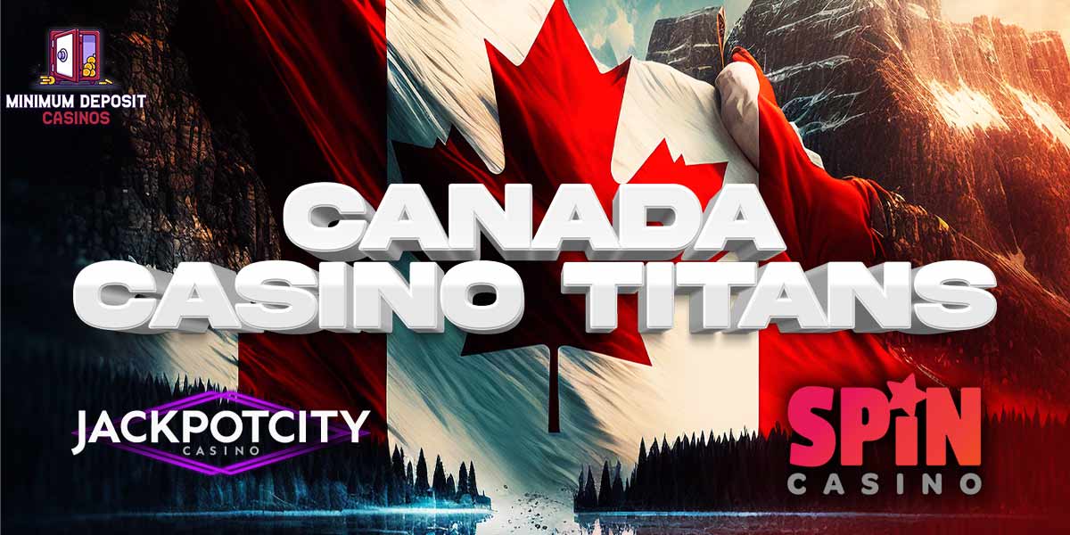 Clash of the Canadian Titans of 1$ Bonuses – Jackpot City vs Spin Casino