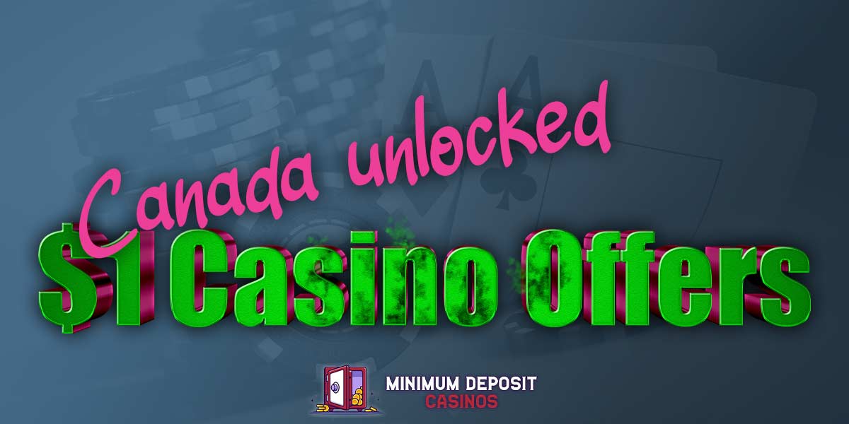 Canada Unlocked: How to Access Great Casino Bonuses for a $1 Deposit