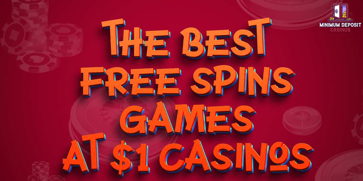 The best free Spins games at 1 dollar casinos