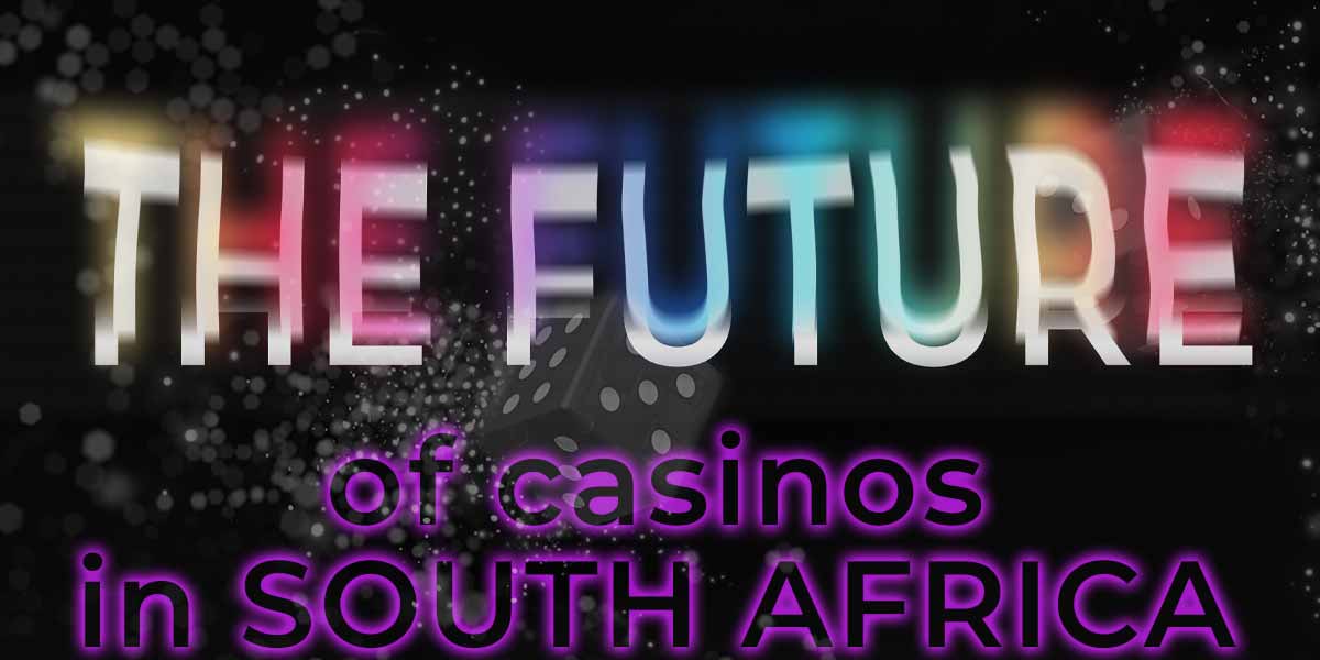 The Future of casinos in South Africa