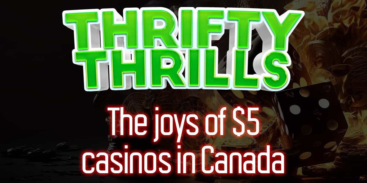 Thrifty Thrills: Unveiling the Joys of $5 Deposit Casinos in Canada