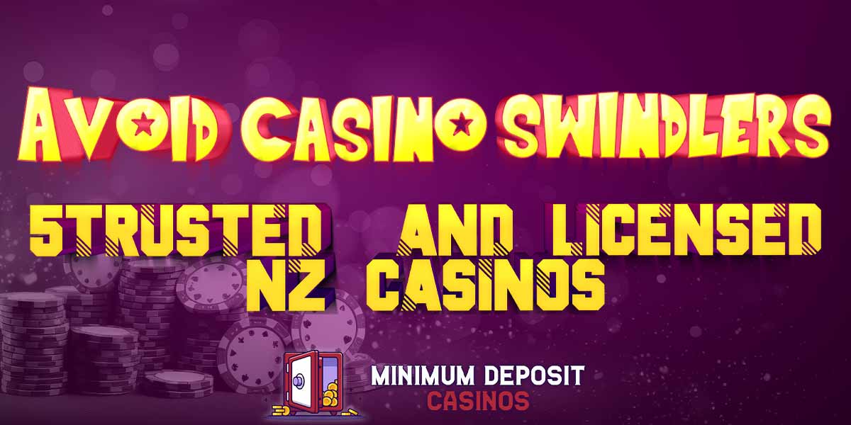 AVOID CASINO SWINDLERS 5 trusted and licensed nz online casinos