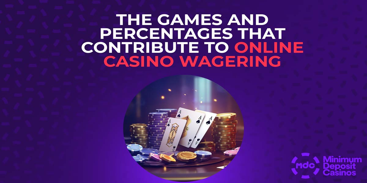 the games and percentages that contribute to wagering requirements at casino sites