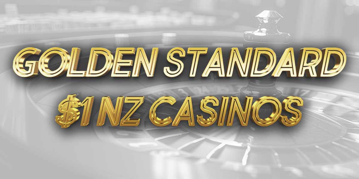 the golden standard of 1 dollar nz casinos