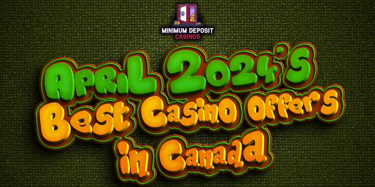 Roundup of the Latest April 2024 Bonuses at Canadian Casinos